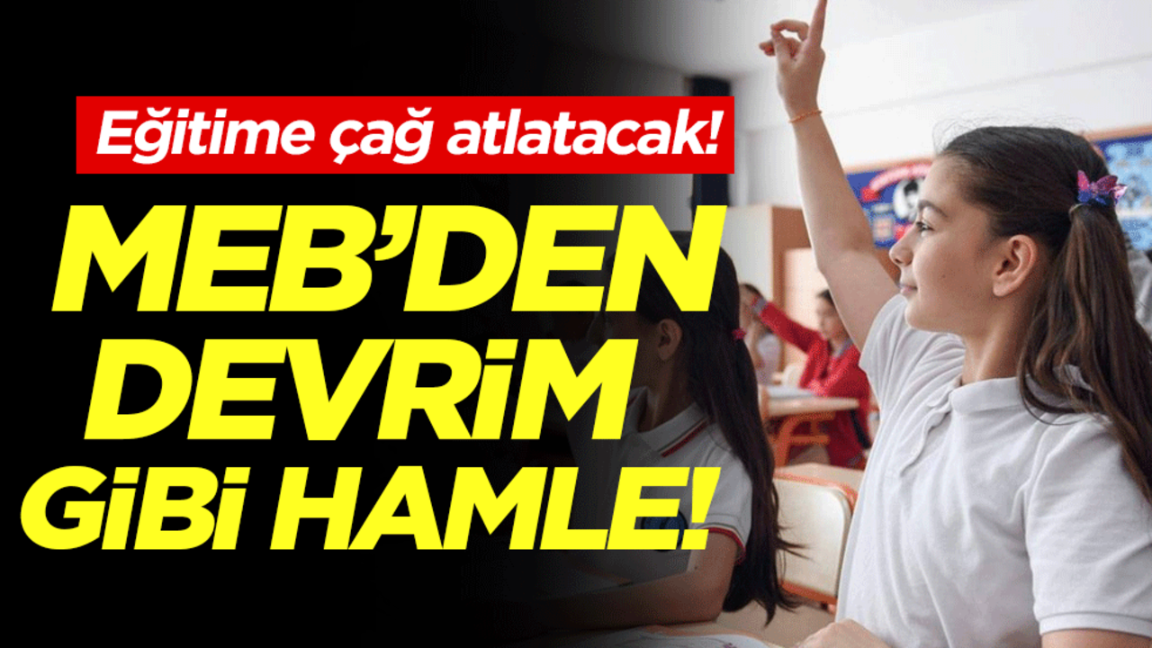 MEB'den devrim gibi hamle! Eğitime çağ atlatacak!