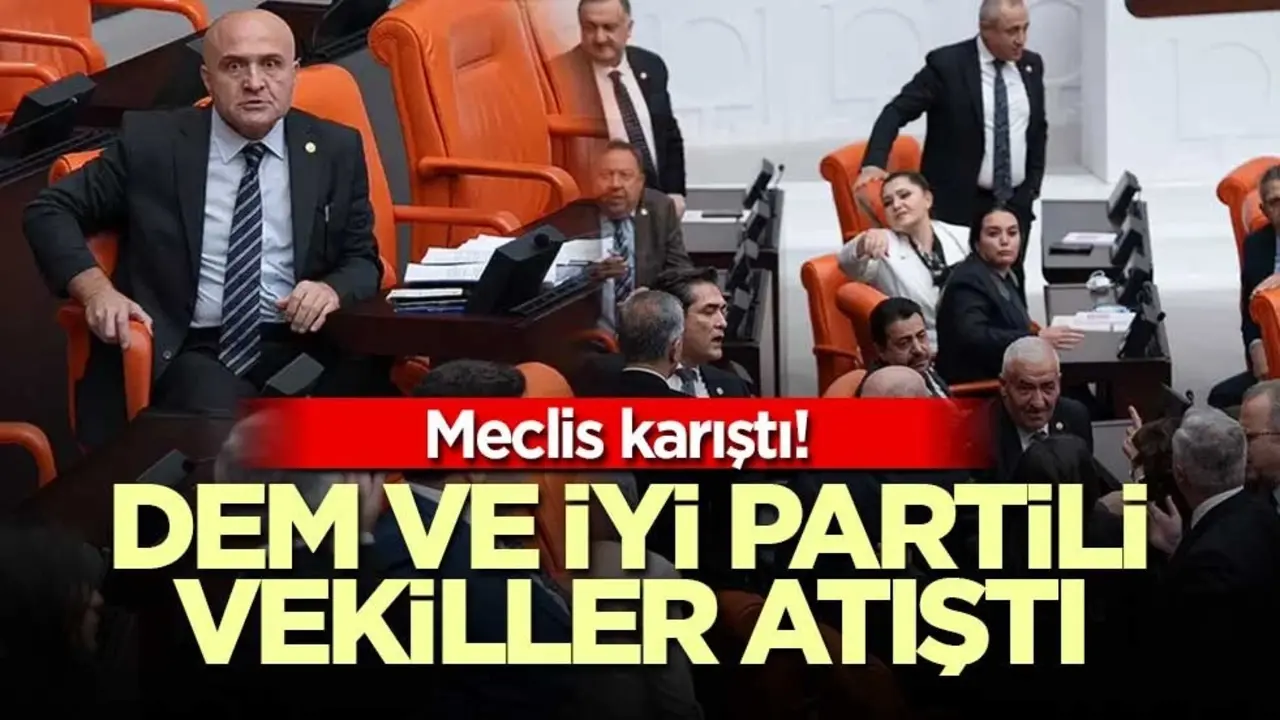 Meclis'te gerginlik! İYİ Parti ve DEM'liler arasında tartışma