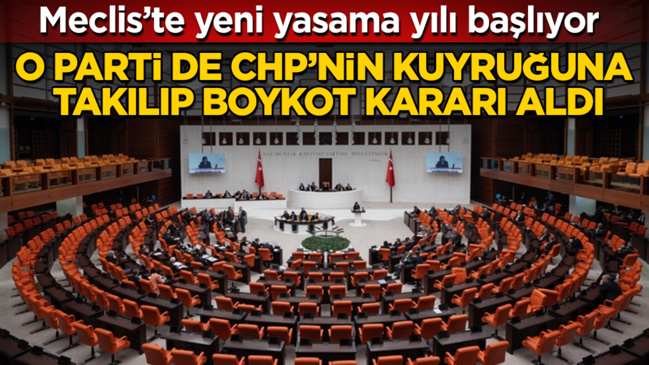 Meclis’te yeni yasama yılı başlıyor! O parti de CHP’nin kuyruğuna takılıp boykot kararı aldı