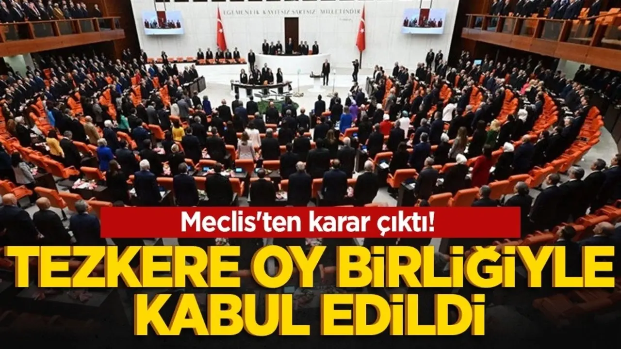 Meclis'ten karar çıktı! Tezkere oy birliğiyle kabul edildi