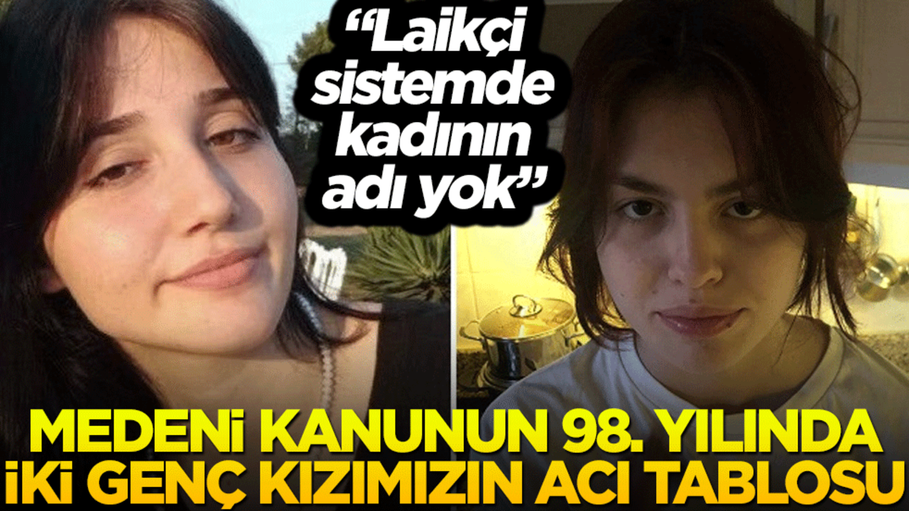 Medeni Kanunun 98. yılında iki genç kızımızın acı tablosu