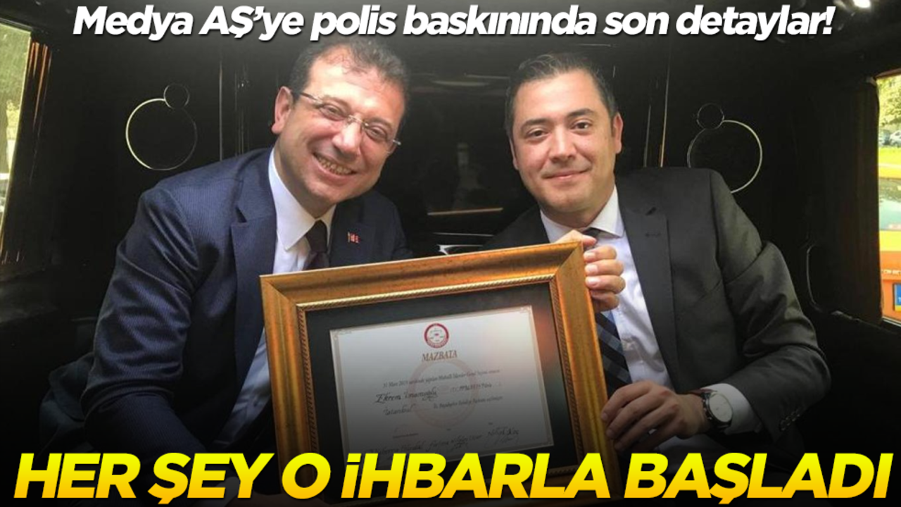 Medya AŞ'ye polis baskınında son detaylar! Her şey o ihbarla başladı