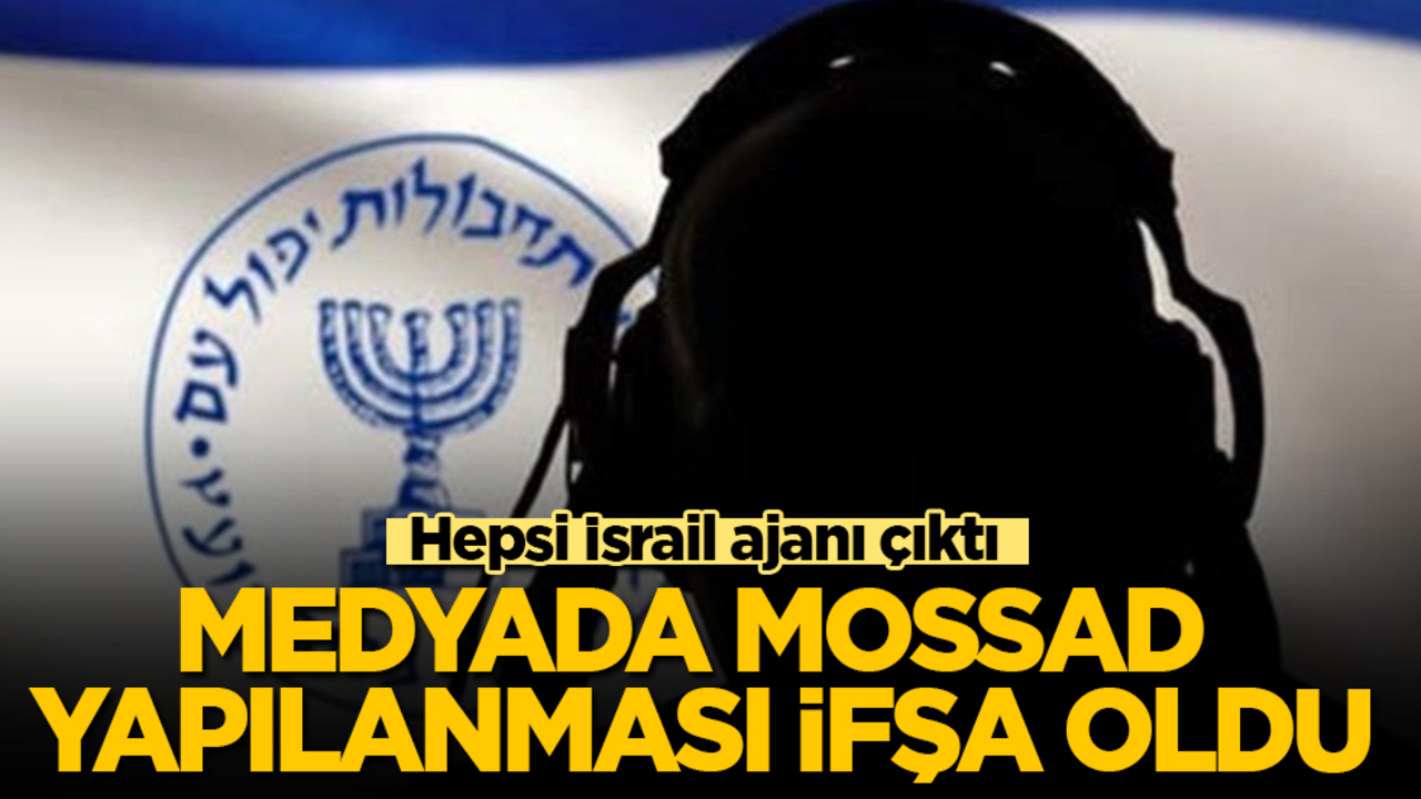 Medyada Mossad yapılanması ifşa oldu! Hepsi İsrail ajanı çıktı
