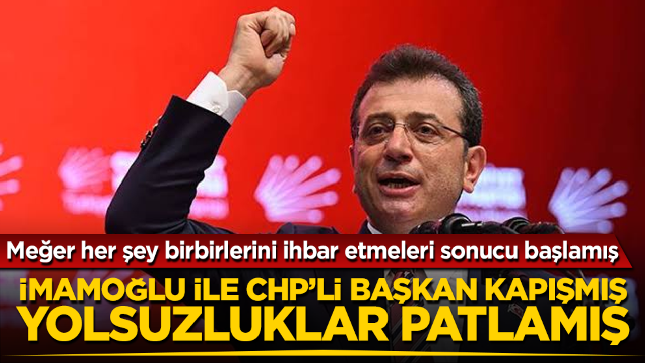 Meğer her şey birbirlerini ihbar etmeleri sonucu başlamış! Ekrem İmamoğlu ile CHP’li Başkan kapışmış, yolsuzluklar patlamış 
