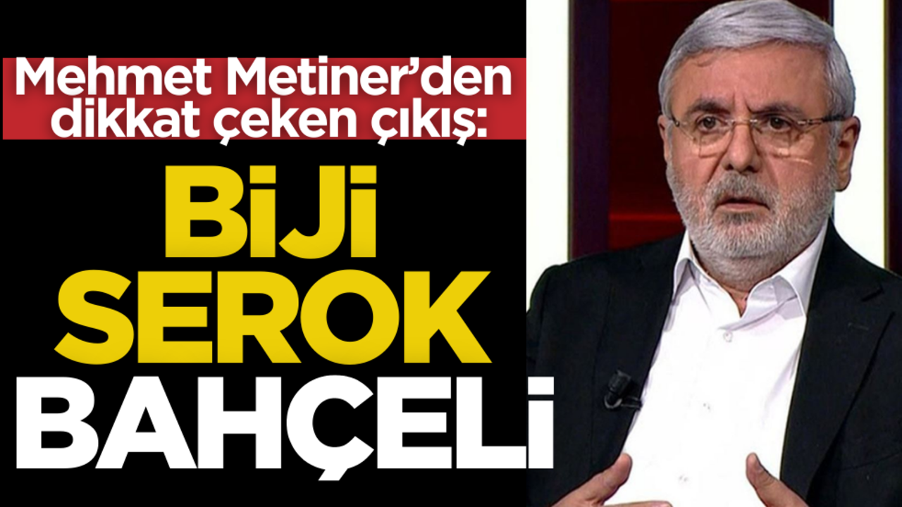 Mehmet Metiner’den dikkat çeken çıkış: "Biji Serok Bahçeli"