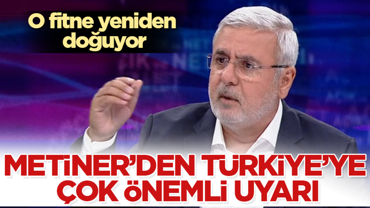 Mehmet Metiner'den tüm Türkiye'ye çok önemli uyarı! O fitne yeniden doğuyor