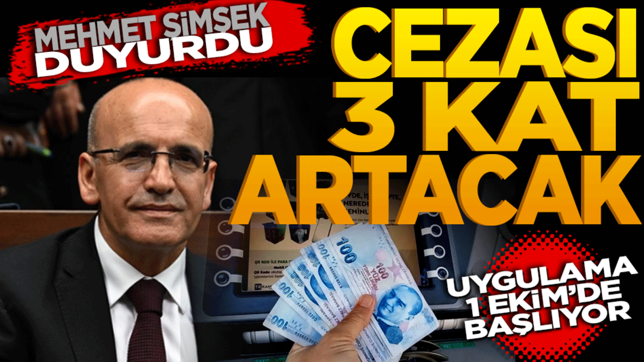 Mehmet Şimşek 1 Ekim’de başlıyor diye duyurdu: Cezası 3 kat artacak