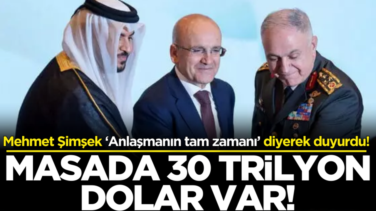Mehmet Şimşek ‘Anlaşmanın tam zamanı’ diyerek duyurdu! Masada 30 trilyon dolar var