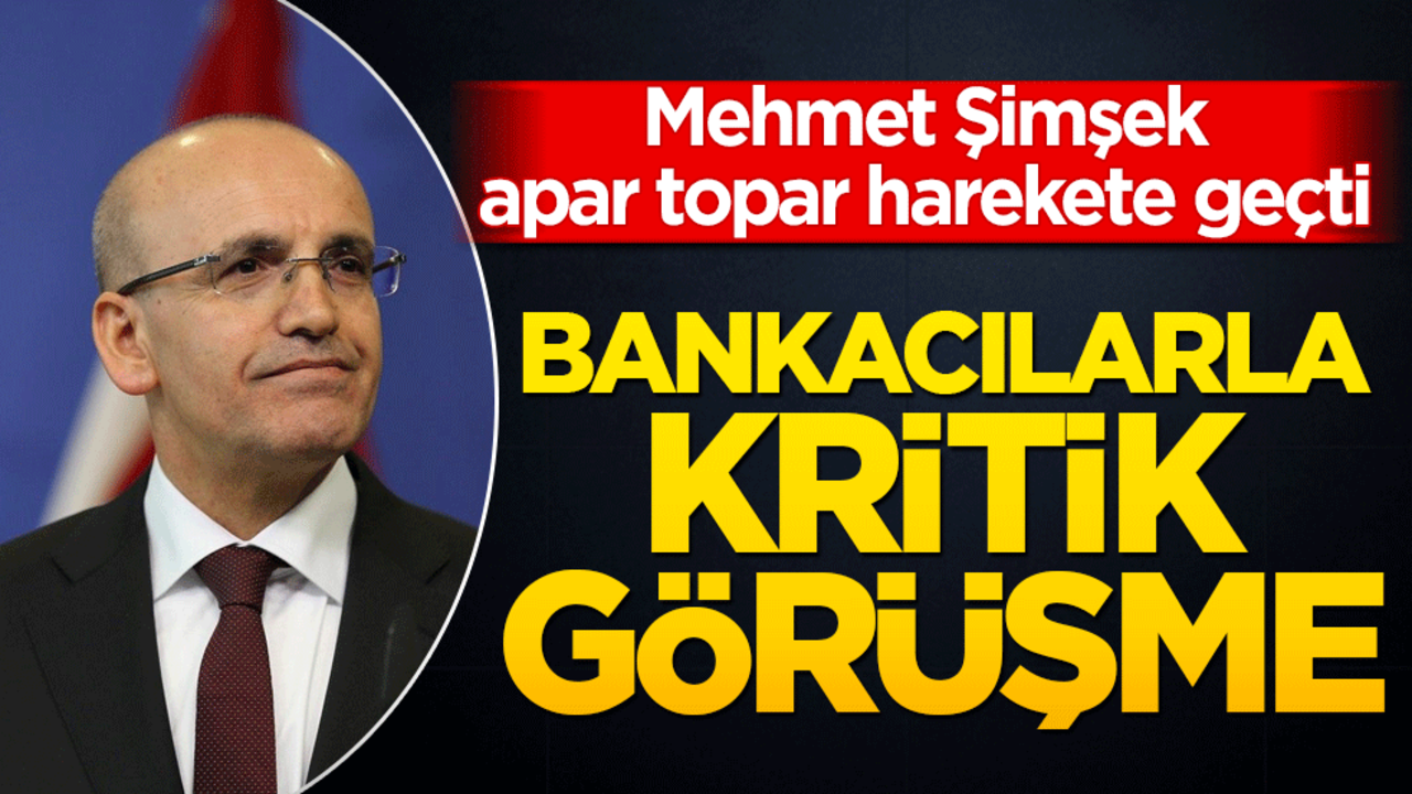 Mehmet Şimşek harekete geçti! Bankacılarla kritik toplantı yapıldı!