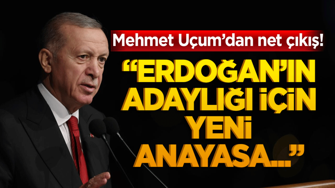 Mehmet Uçum’dan net çıkış! "Erdoğan’ın adaylığı için yeni anayasa..."