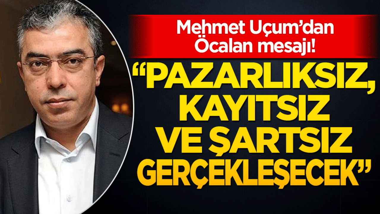 Mehmet Uçum’dan Öcalan mesajı yorumu! "Yeni bir dönem başlıyor"