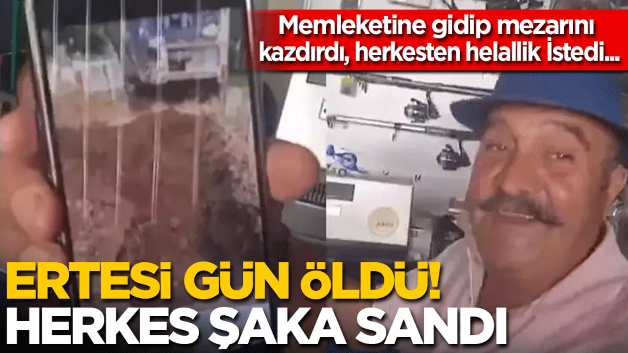 Memleketine gidip mezarını kazdırdı, herkesten helallik istedi… Ertesi gün öldü! Herkes şaka sandı