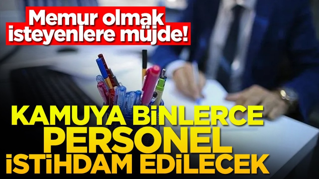 Memur olmak isteyenlere müjde! Kamuya binlerce personel istihdam edilecek