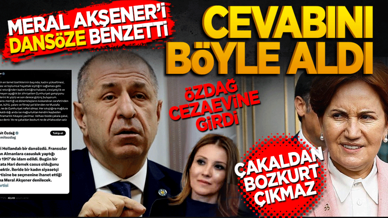 Meral Akşener’e dansöz dedi cevabını böyle aldı! Ümit Özdağ cezaevine girdi… Çakaldan bozkurt çıkmaz