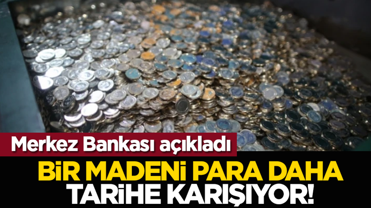 Merkez Bankası açıkladı: Bir madeni para daha tarihe karışıyor!