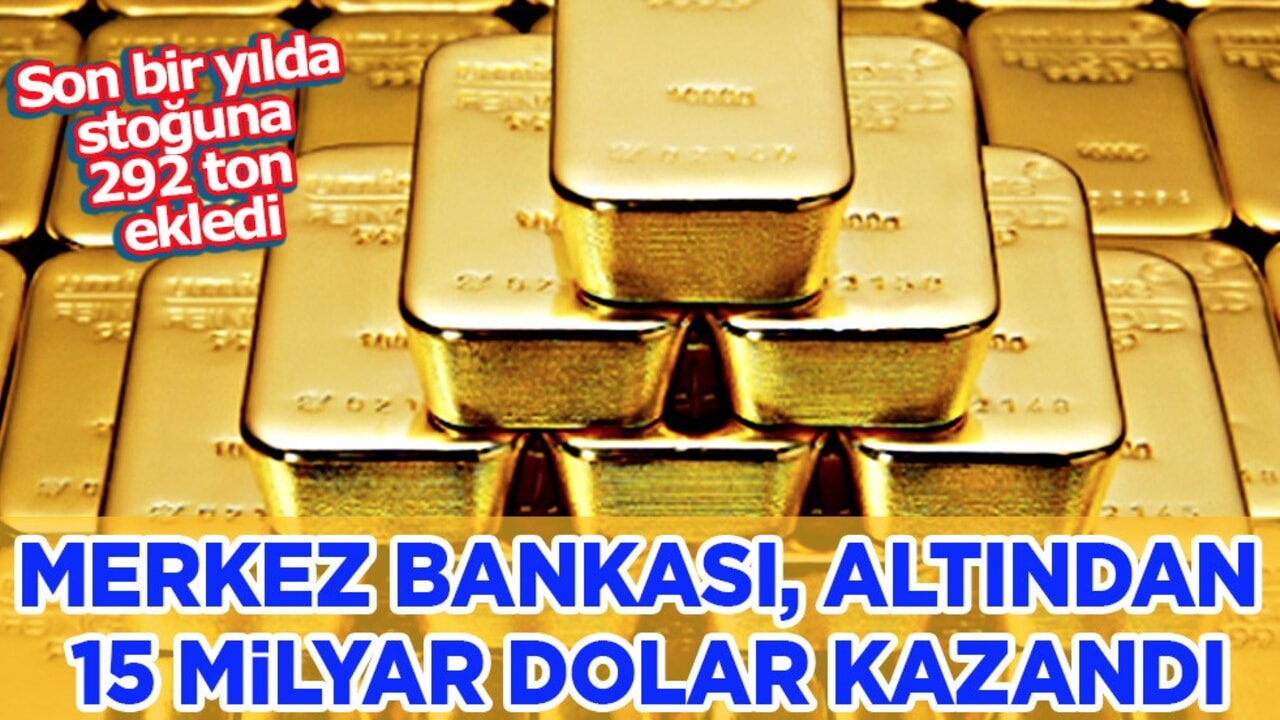 Merkez Bankası, altından 15 milyar dolar kazandı; Son bir yılda stoğuna 292 ton ekledi