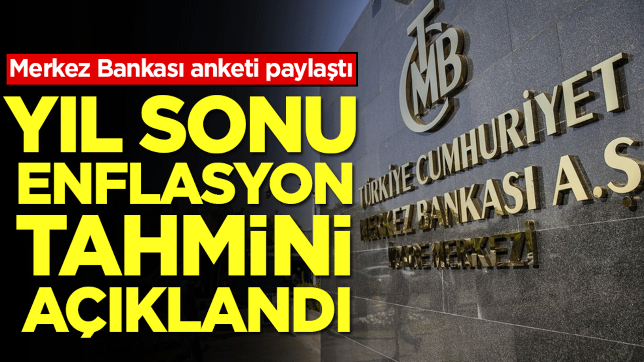 Merkez bankası anketi paylaştı: Yıl sonu enflasyon tahmini açıklandı!