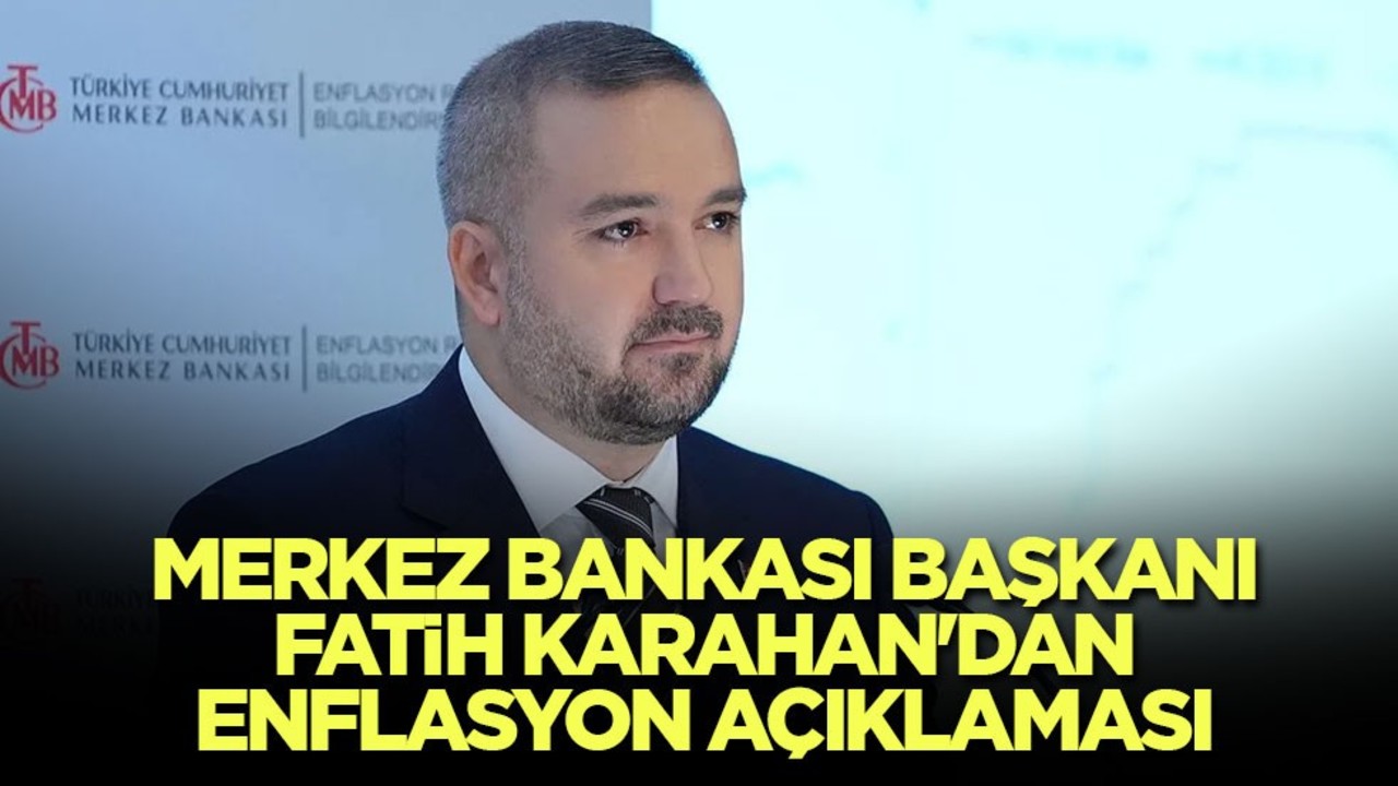 Merkez Bankası Başkanı Fatih Karahan'dan enflasyon açıklaması