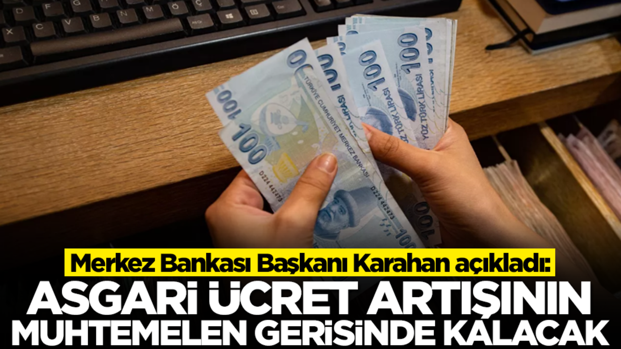 Merkez Bankası Başkanı Karahan açıkladı: Asgari ücret artışının muhtemelen gerisinde kalacak