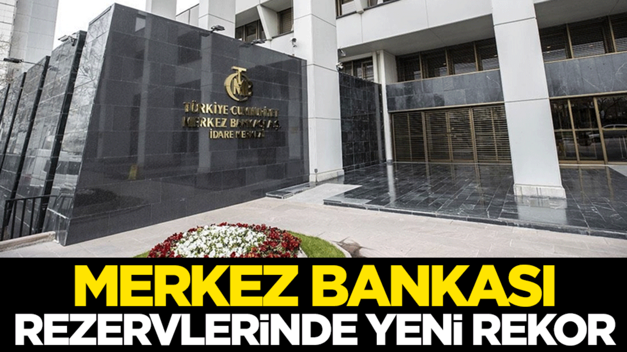 Merkez Bankası rezervlerinde yeni rekor