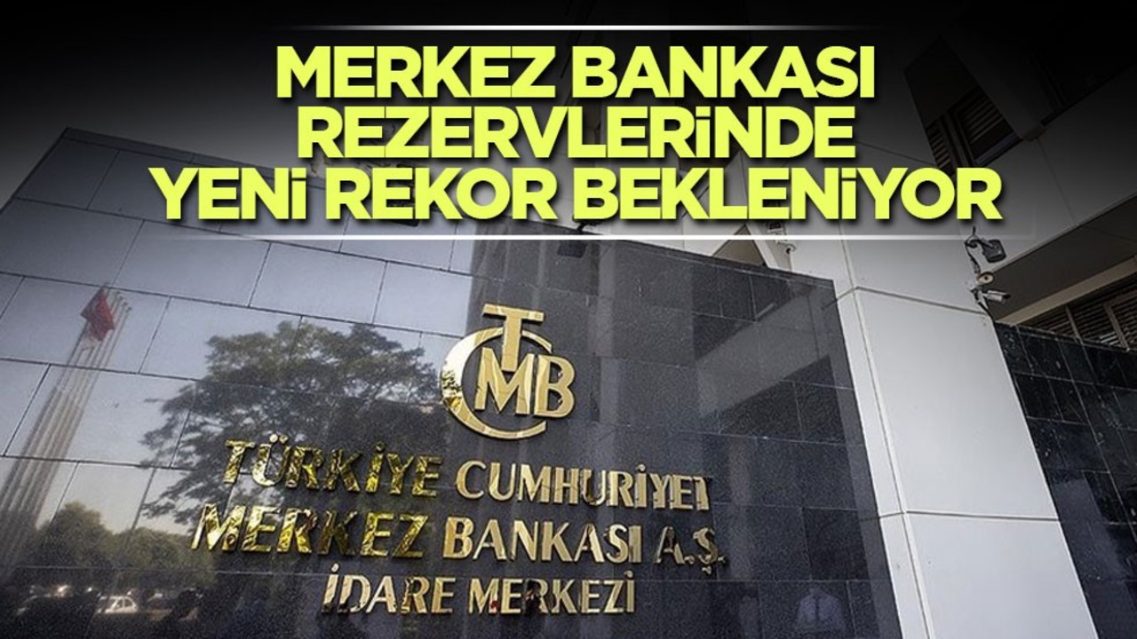Merkez Bankası rezervlerinde yeni rekor bekleniyor