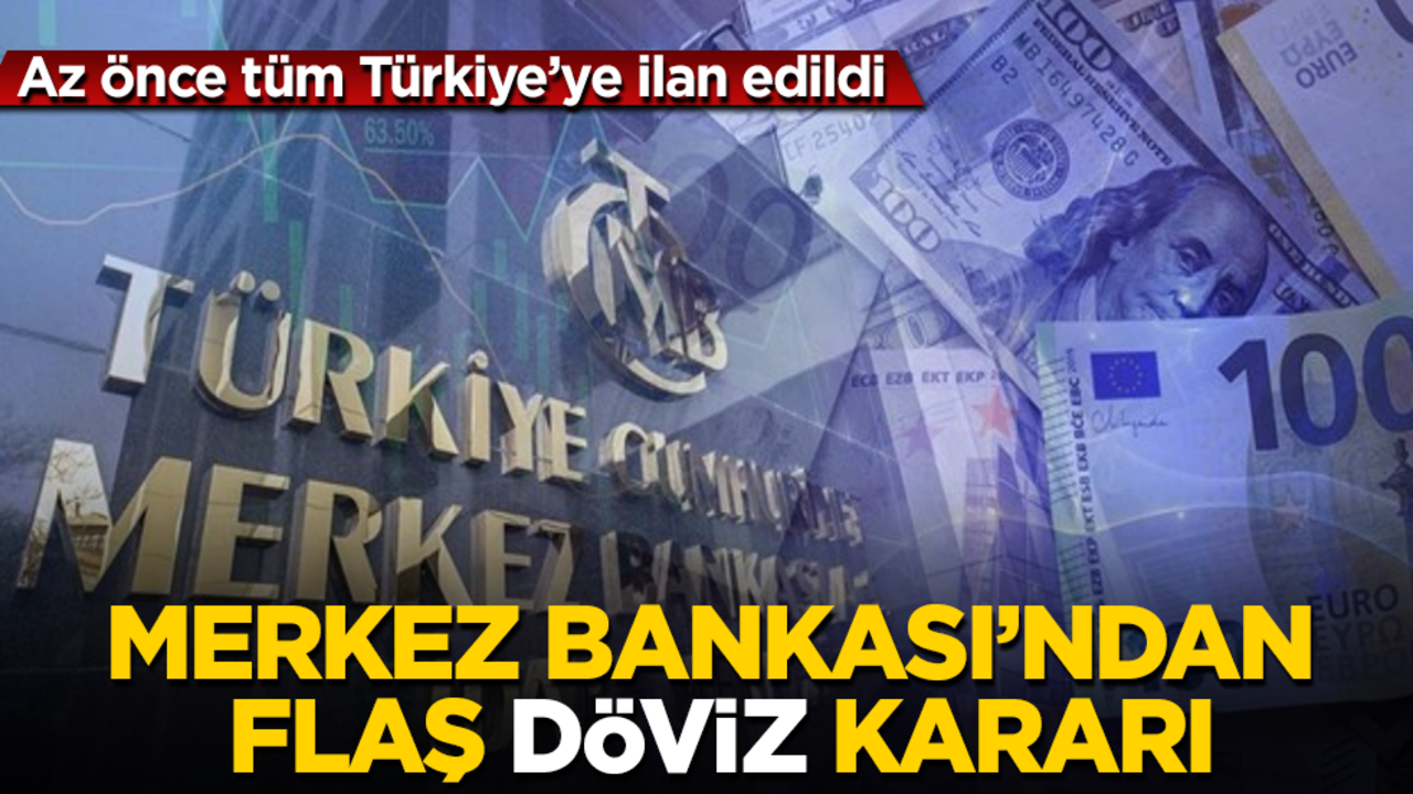 Merkez Bankası’ndan flaş "döviz" kararı! Az önce tüm Türkiye’ye ilan edildi
