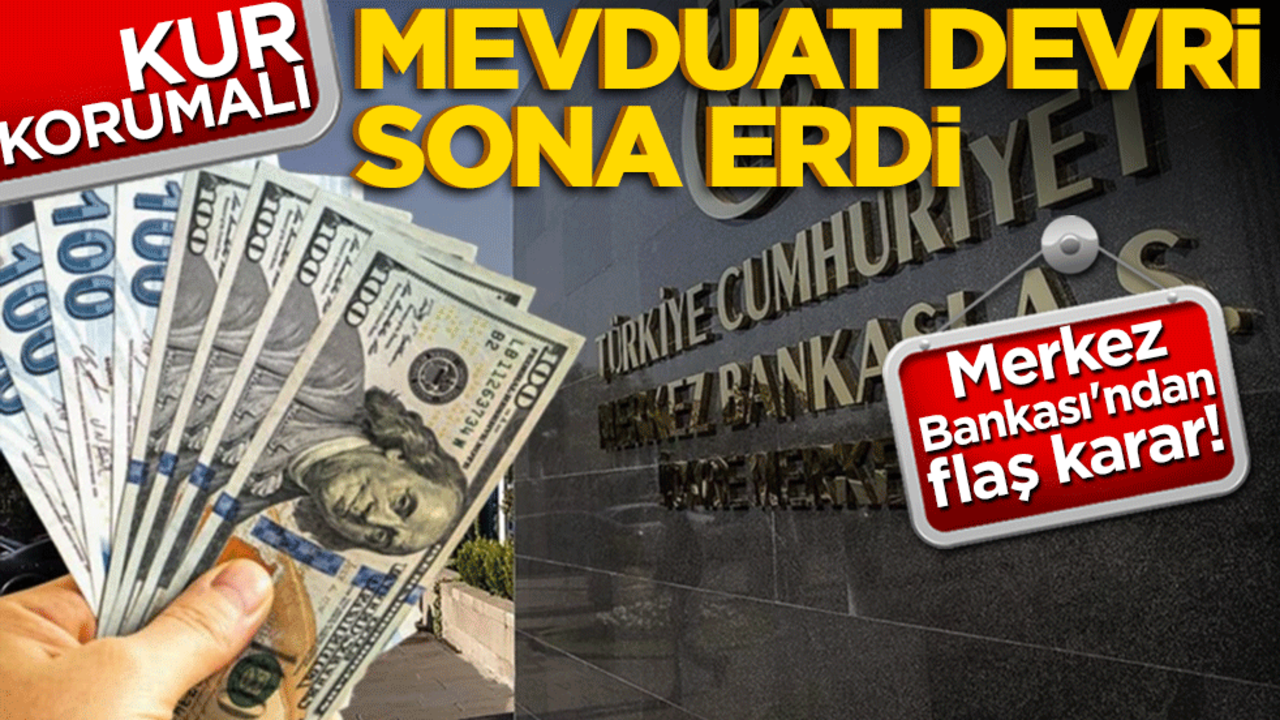 Merkez Bankası'ndan flaş karar! Kur korumalı mevduat dönemi sona erdi