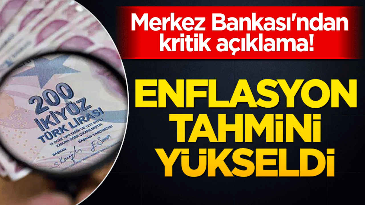 Merkez Bankası'ndan kritik açıklama! Enflasyon tahmini yükseltildi