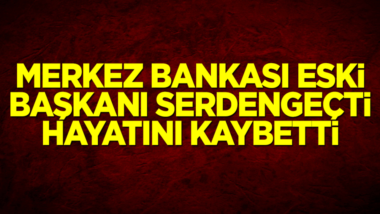 Merkez Bankası'nın efsane ismi Süreyya Serdengeçti'den acı haber! Türkiye yasa boğuldu