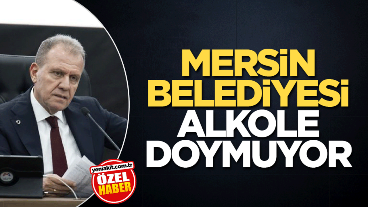Mersin Belediyesi alkole doymuyor!