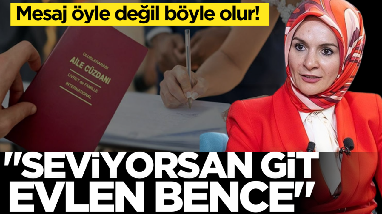 Mesaj öyle değil böyle olur: ‘Seviyorsan git evlen bence’