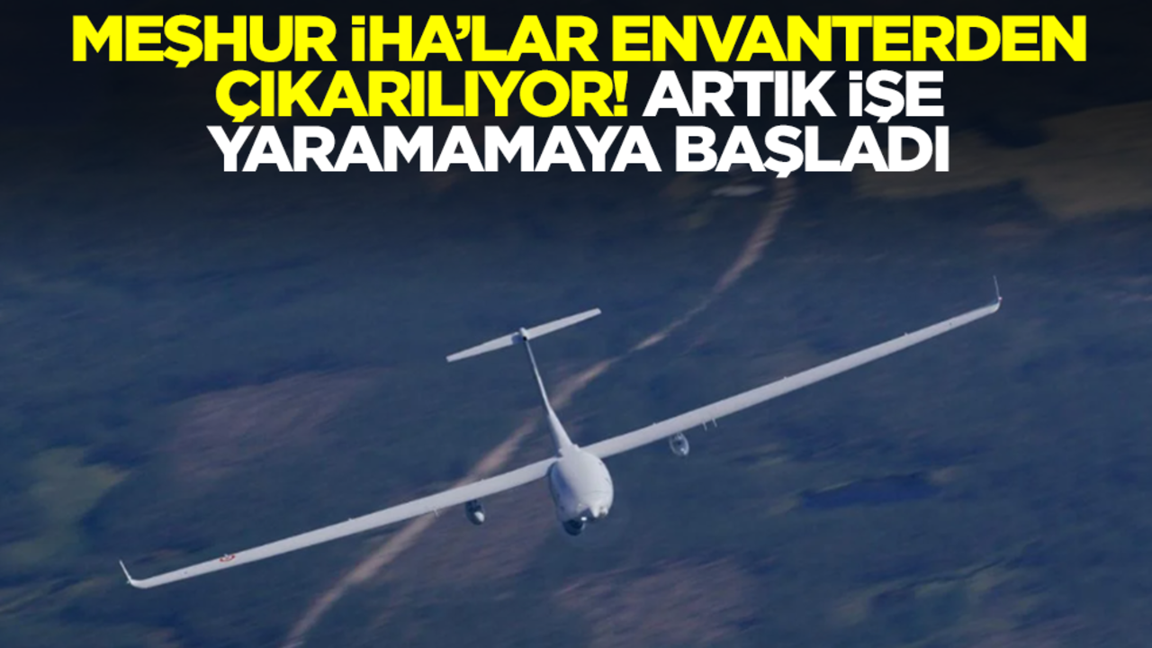 Meşhur İHA'lar envanterden çıkarılıyor: Artık işe yaramamaya başladı