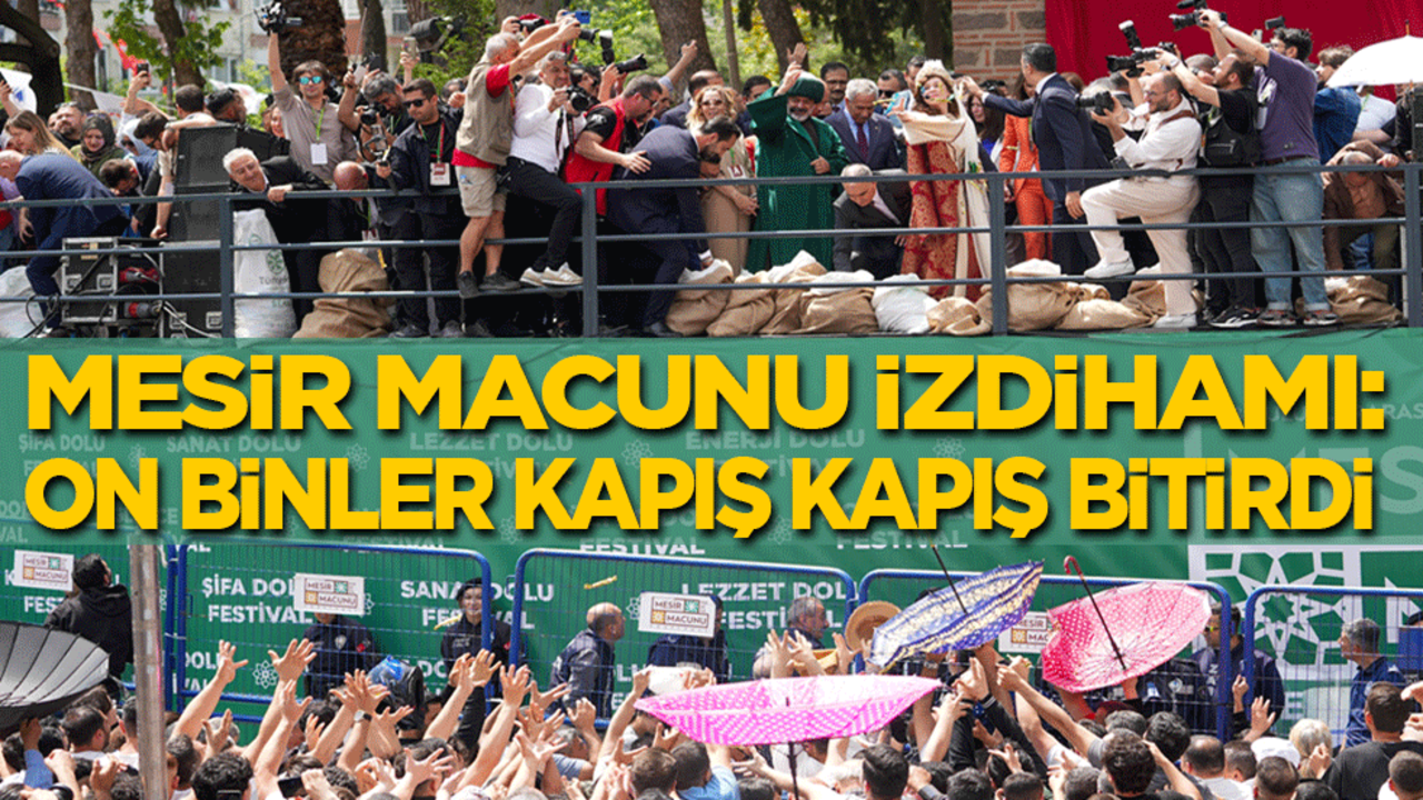 Mesir macunu izdihamı: On binlerce insan kapıştı, 8 ton macun dakikalar içinde bitti!