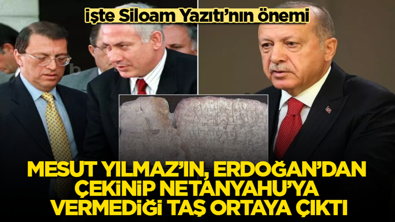 Mesut Yılmaz’ın, Erdoğan’dan çekinip Netanyahu’ya vermediği taş ortaya çıktı! İşte Siloam Yazıtı’nın önemi