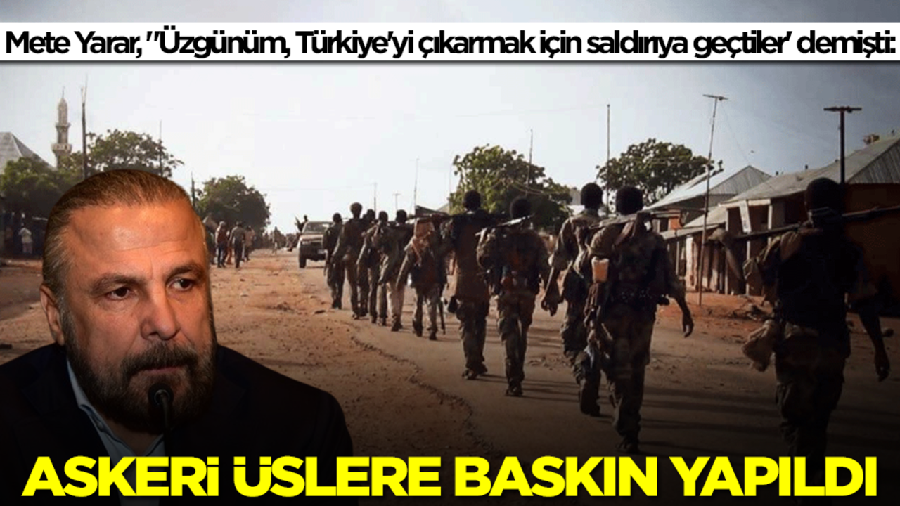 Mete Yarar, "Üzgünüm, Türkiye'yi çıkarmak için saldırıya geçtiler' demişti: Askeri üslere baskın yapıldı