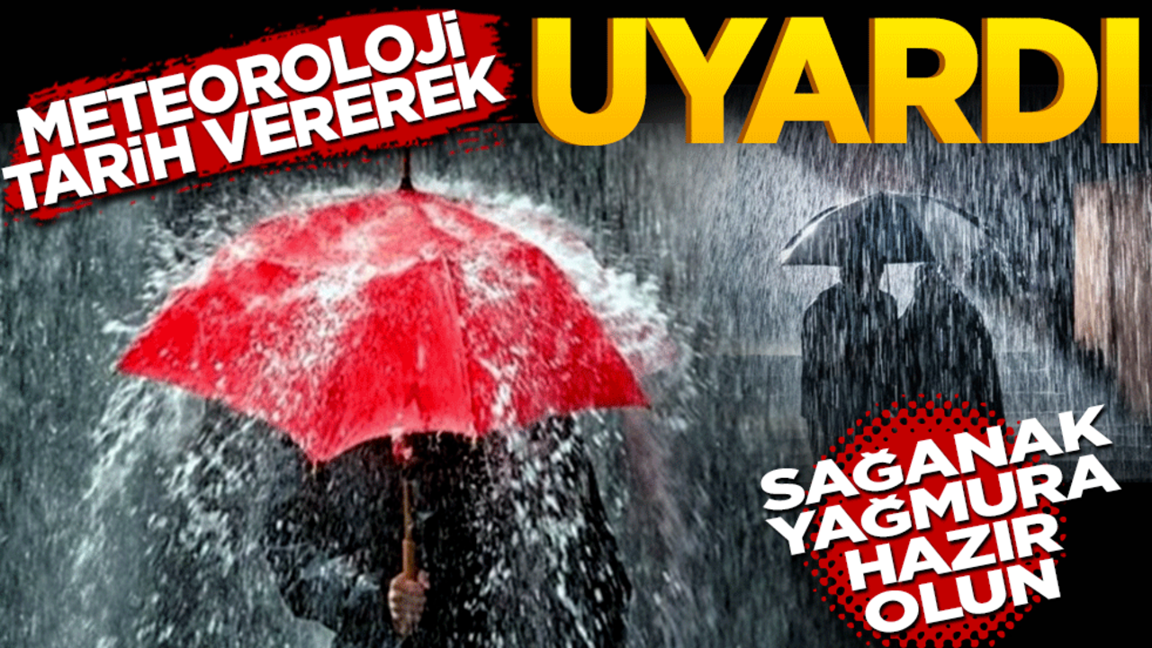Meteoroloji tarih vererek uyardı