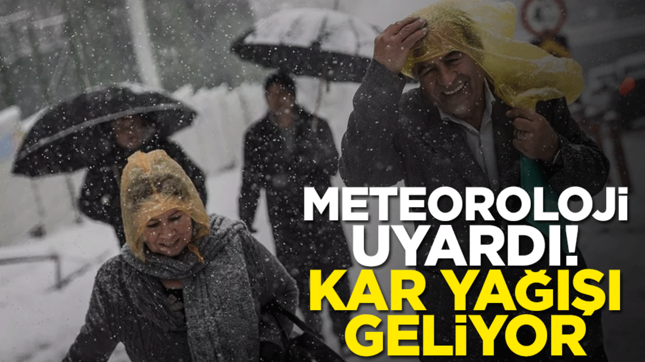 Meteoroloji uyardı! Kar yağışı geliyor
