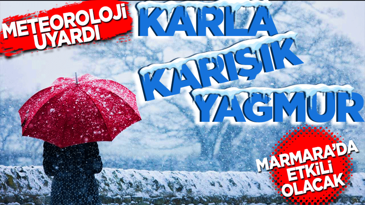Meteoroloji uyardı! Karla karışık yağmur geliyor