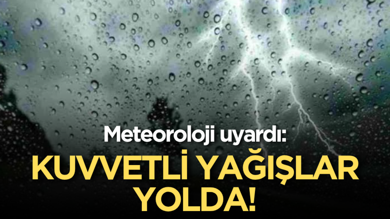 Meteoroloji uyardı: Kuvvetli yağışlar yolda!
