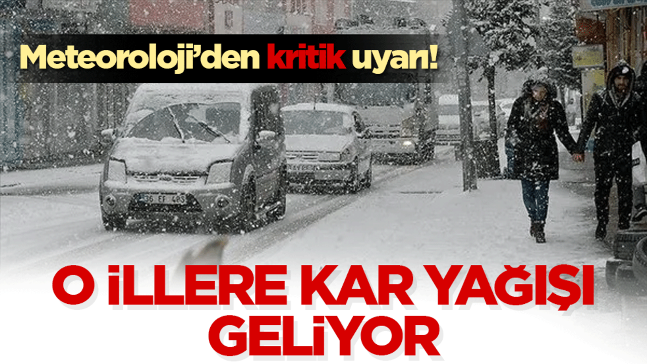Meteoroloji uyardı! O illere kar yağışı geliyor