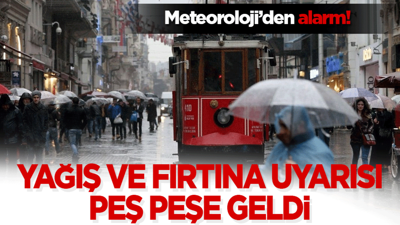 Meteoroloji’den alarm! Yağış ve fırtına uyarısı peş peşe geldi
