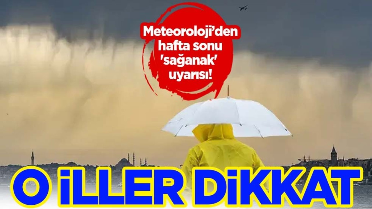 Meteoroloji'den hafta sonu 'sağanak' uyarısı: Rüzgar 30-50 km hızla yükseliyor! Hava nasıl olacak?