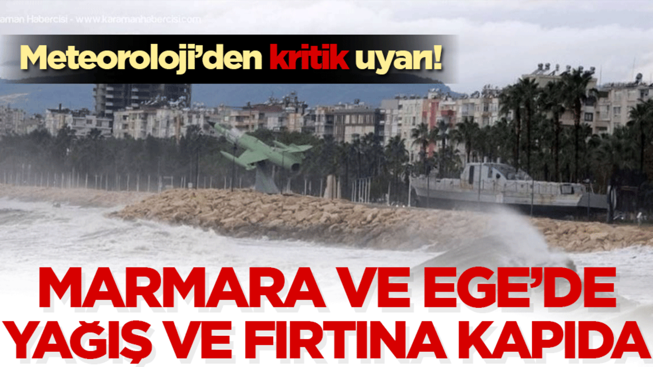 Meteoroloji’den kritik uyarı! Marmara ve Ege’de yağış ve fırtına kapıda