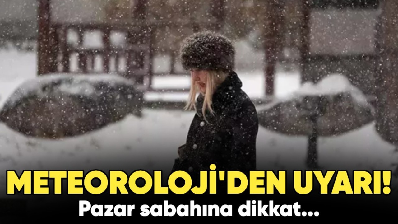 Meteoroloji'den uyarı: Pazar sabahına dikkat!