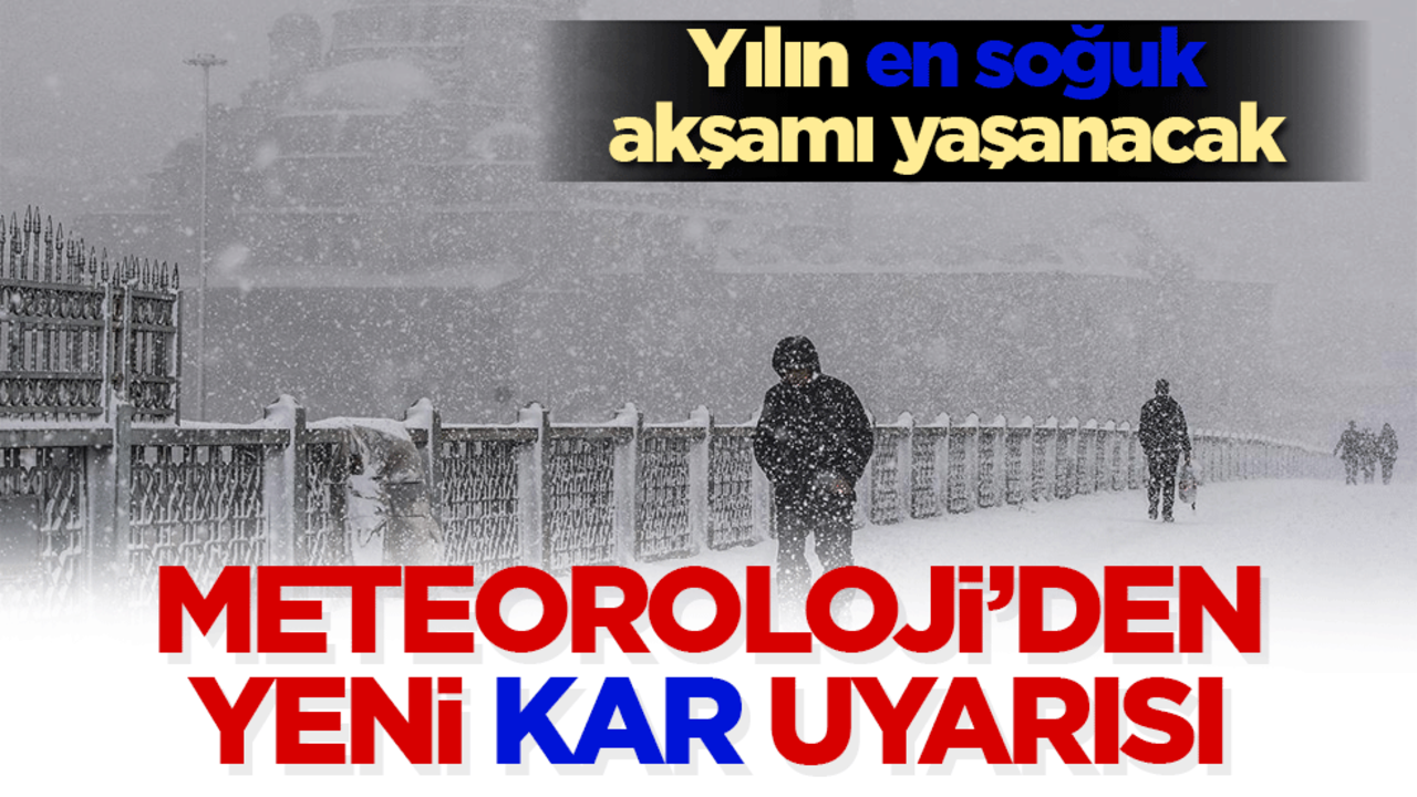 Meteoroloji’den yeni kar uyarısı! Yılın en soğuk akşamı yaşanacak