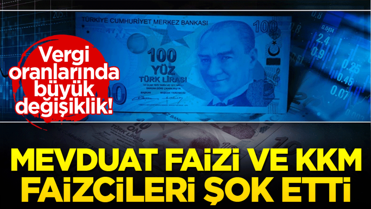 Mevduat faizi ve KKM kararları faizcileri şok etti! Vergi oranlarında büyük değişiklik!