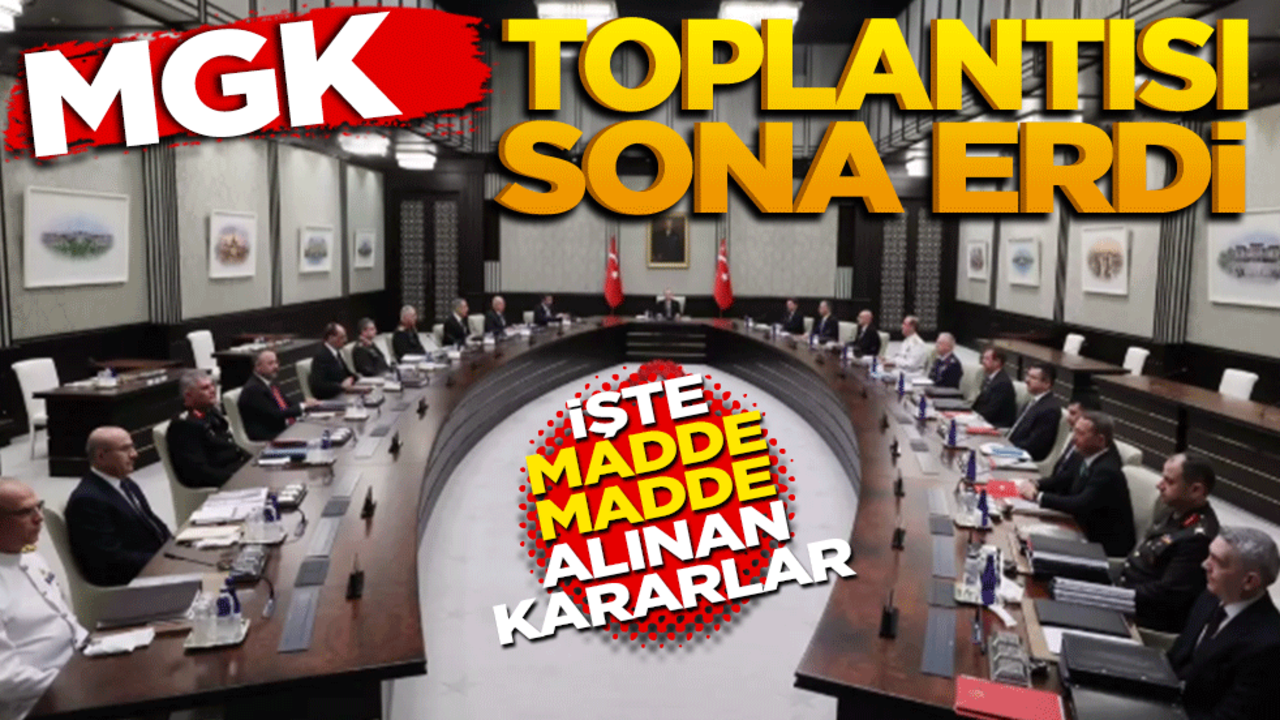 MGK toplantısı sona erdi! İşte madde madde alınan kararlar