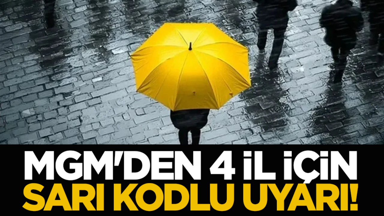MGM'den 4 il için sarı kodlu uyarı!