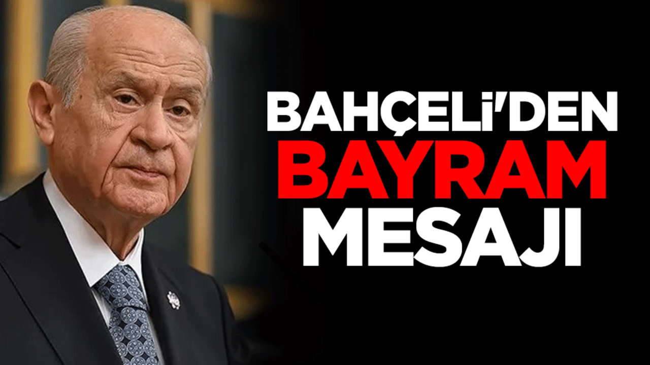 MHP lideri Devlet Bahçeli'den bayram mesajı
