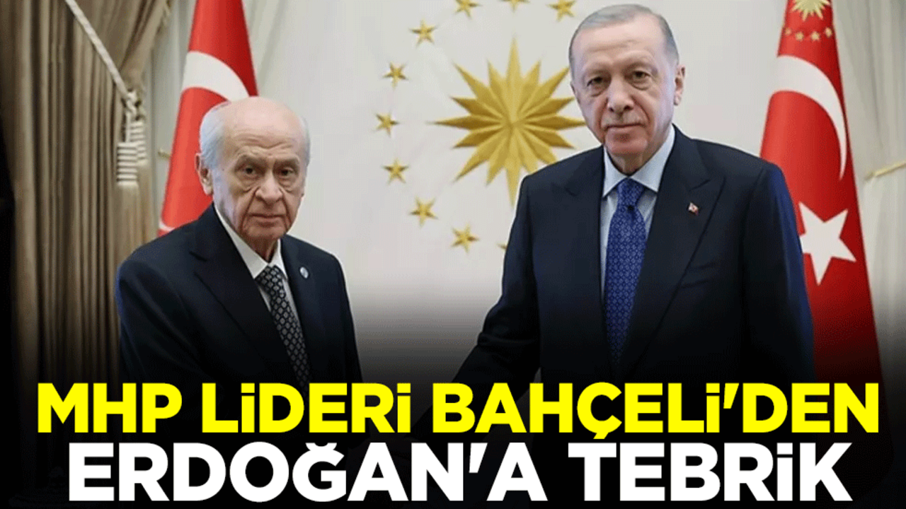 MHP lideri Devlet Bahçeli'den Cumhurbaşkanı Erdoğan'a tebrik